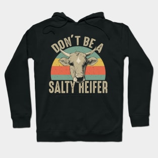 Don't Be A Salty Heifer - Happy Farming Gift Hoodie